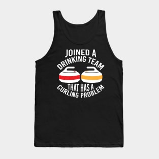 Joined A Drinking Team That Has A Curling Problem Tank Top